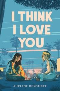 Danika reviews I Think I Love You by Auriane Desombre