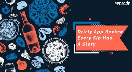 Drizly App Review | Every Sip Has A Story