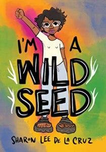 Danika reviews I’m a Wild Seed: My Graphic Memoir on Queerness and Decolonizing the World by Sharon Lee De La Cruz