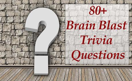 80+ Amazing Brain Blast Trivia Questions