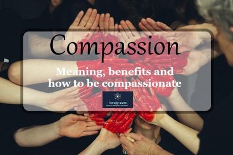 Compassion: Meaning, benefits and how to be compassionate