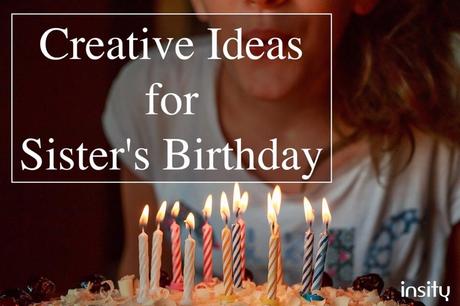 Creative Ideas for Sister's Birthday