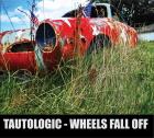 Tautologic: Wheels Fall Off