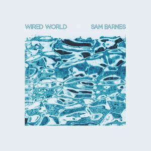 Sam Barnes – ‘Wired World’