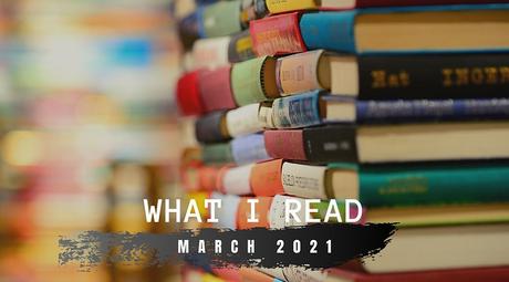 What I Read in March 2021 Tanvii.com