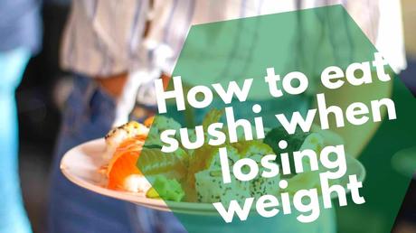 How to eat sushi when losing weight