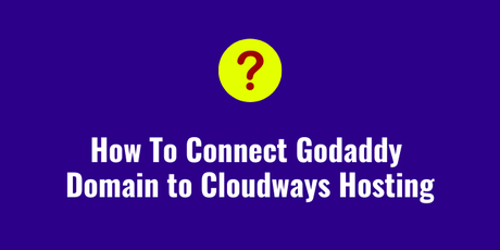 How to Point Godaddy Domain to Cloudways Hosting