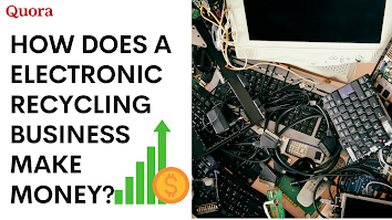 How does a electronic recycling business make money?