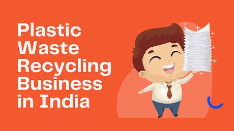 Plastic Waste Recycling Business in India