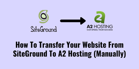How To Transfer Your Website From SiteGround To A2 Hosting