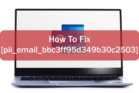 How to fix [pii_email_bbc3ff95d349b30c2503] Error?