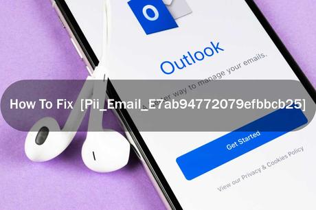 Best Way To Solve [Pii_Email_E7ab94772079efbbcb25] Error