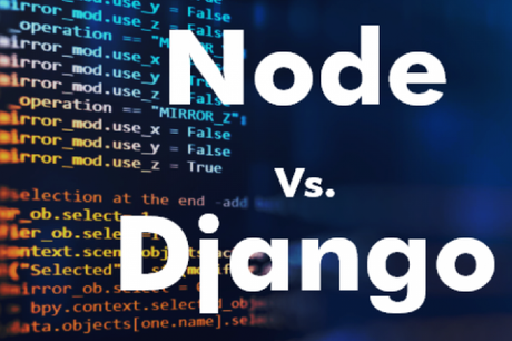 Django vs. NodeJS: Difference Between Django and NodeJS