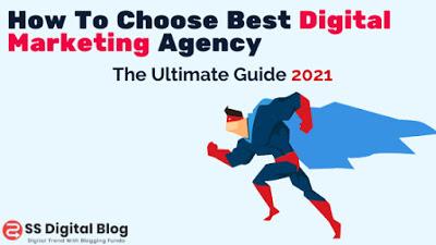 How To Choose Best Digital Marketing Agency In 2021- The Ultimate Guide