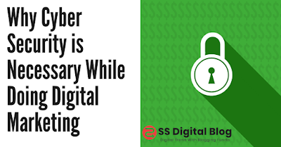 Why Cyber Security is Necessary While Doing Digital Marketing Why Cyber Security is Necessary While Doing Digital Marketing