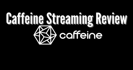 Caffeine Streaming Review