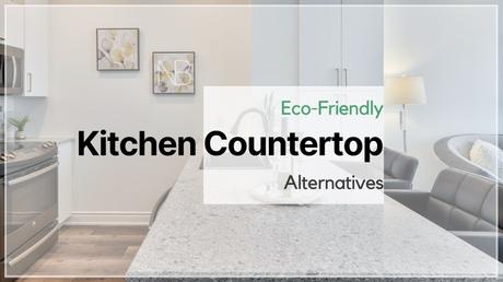 Green Kitchen Countertop Alternatives You Can Consider