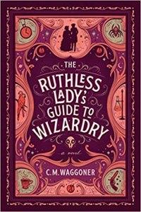 Maggie reviews The Ruthless Lady’s Guide to Wizardry by C.M. Waggoner