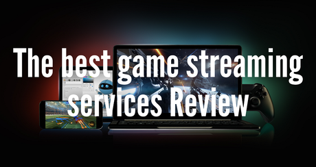 The best game streaming services Review