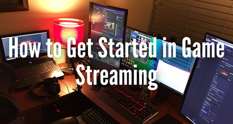 Hоw tо Get Started in Game Streaming