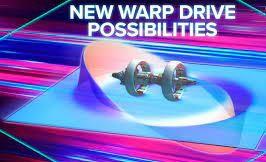 The NEW Warp Drive Possibilities The NEW Warp Drive Possibilities