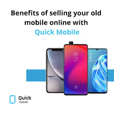 Benefits of selling your old mobile phone online with Quick mobile