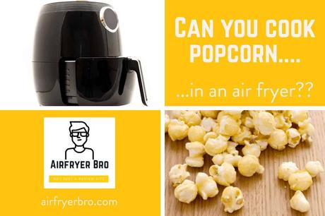 Can You Make Popcorn In An Air Fryer My Verdict Airfryer Bro