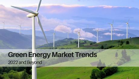 Renewable Energy Market Trends: 2022 and Beyond