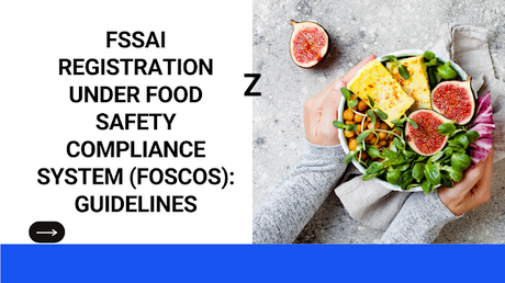 FSSAI Registration Under Food Safety Compliance System (FoSCoS): Guidelines
