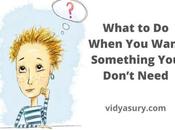 What When Want Something Don’t Need? Simple Tips)