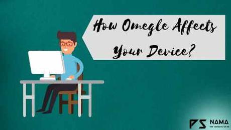 How Omegle Affects Your Device?