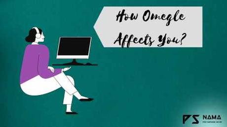 How Omegle Affects You?