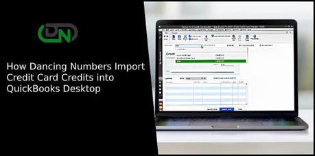 How Dancing Numbers Import Credit Card Credits into QuickBooks Desktop