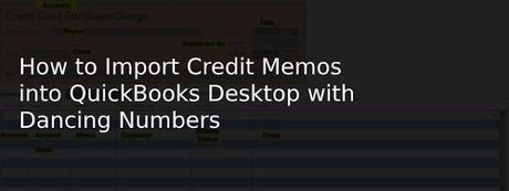 How to Import Credit Memos into QuickBooks Desktop with Dancing Numbers