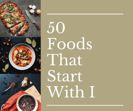 50 Foods That Start With I
