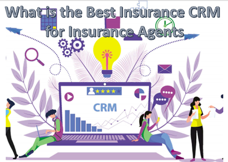 What is the best CRM for insurance agents?