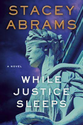 Stacey Abrams Novel “While Justice Sleeps” Being Adapted For TV