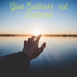 Give Eustress, not Distress