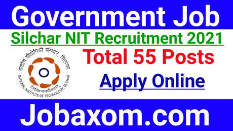 NIT Silchar Recruitment 2021 : Apply Online for 55 Non-teaching posts.