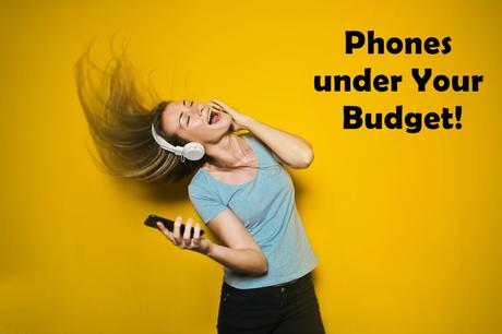 Phones under Your Budget