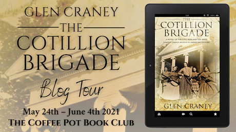 [Blog Tour] 'The Cotillion Brigade'  (A Novel of the Civil War and the Most Famous Female Militia in American History)  By Glen Craney #HistoricalFiction