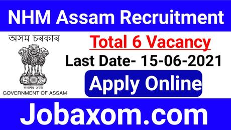 NHM Assam Recruitment 2021 – 6 Consultant & Officer Vacancy