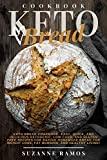 Keto Bread Cookbook: Easy, Quick, and Delicious Ketogenic, Low Carb, and Gluten-Free Recipes for Baking Homemade Bread for Weight Loss, Fat Burning, and Healthy Living!