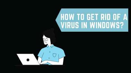 How to Get Rid of a Virus in Windows