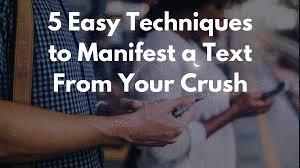 We are all manifesting in each moment. 5 Easy Techniques To Manifest A Text From Your Crush