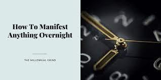 Can you manifest anything overnight? How To Manifest Anything Overnight The Millennial Grind