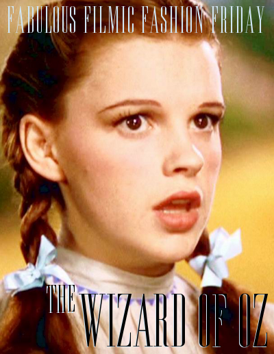 Fabulous Filmic Fashion Friday: THE WIZARD OF OZ