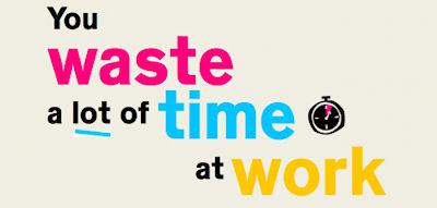 You Waste A Lot Of Time At Work