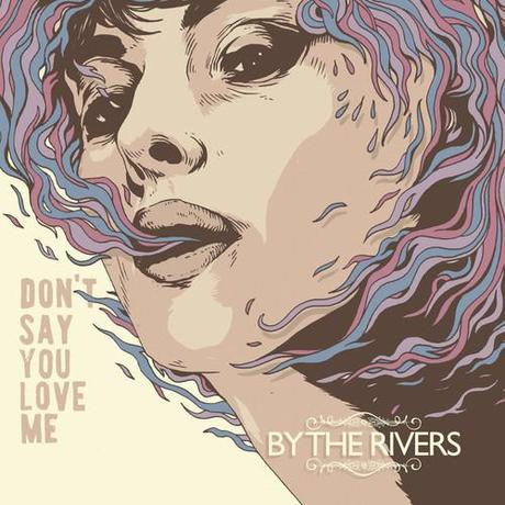 By The Rivers  - Don't Say You Love Me