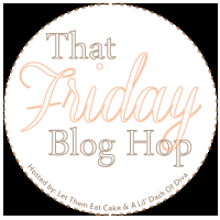That Friday Blog Hop!! Let Them Eat Cake